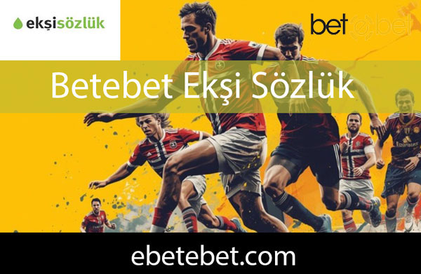 Betebet ekşi sözlük yazılarıyla kalitesini konuşturmaktadır.