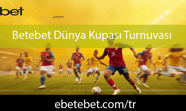 Betebet dünya kupası turnuvası vasıtasıyla fevkaladedir.