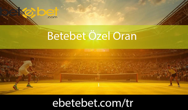 Betebet özel oran vasıtasıyla efektifçe pozisyondadır.